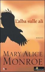 L' alba sulle ali di Monroe M. Alice edito da Harlequin Mondadori