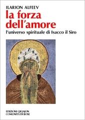 La forza dell'amore. L'universo spirituale di Isacco il Siro di Ilarion Alfeev edito da Qiqajon