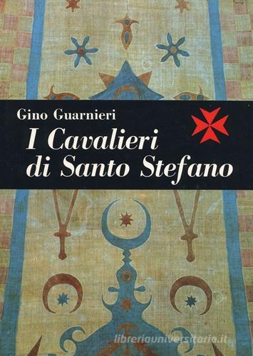 I cavalieri di Santo Stefano di Gino Guarnieri edito da Nistri-Lischi