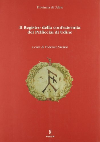 Il Registro della confraternita dei Pelliciai di Udine edito da Forum Edizioni