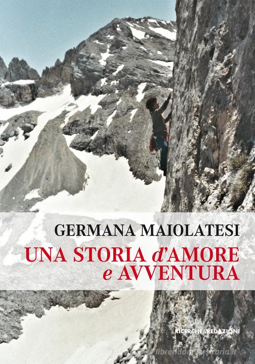 Una storia d'amore e avventura di Germana Maiolatesi edito da Ricerche&Redazioni