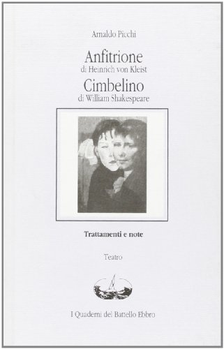Anfitrione-Cimbelino di Heinrich von Kleist, William Shakespeare edito da I Quaderni del Battello Ebbro