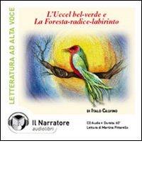 L' uccel bel-verde. La foresta-radice-labirinto... Audiolibro. CD Audio di Italo Calvino edito da Il Narratore Audiolibri