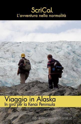 Viaggio in Alaska di ScriCal edito da ilmiolibro self publishing