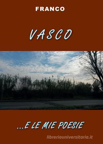 Vasco e... le mie poesie di Franco edito da Youcanprint