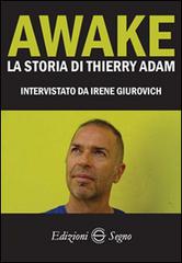 Awake. La storia di Thierry Adam di Adam Thierry, Irene Giurovich edito da Edizioni Segno