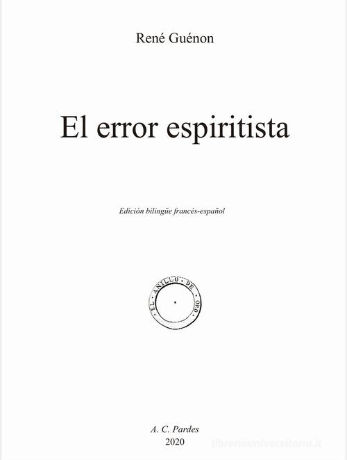 El error espiritista. Ediz. francese e spagnola di René Guénon edito da A.C. Pardes