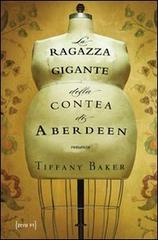 La ragazza gigante della contea di Aberdeen di Tiffany Baker edito da Zero91