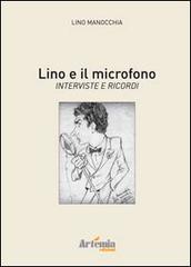 Lino e il microfono. Interviste e ricordi di Lino Manocchia edito da Artemia