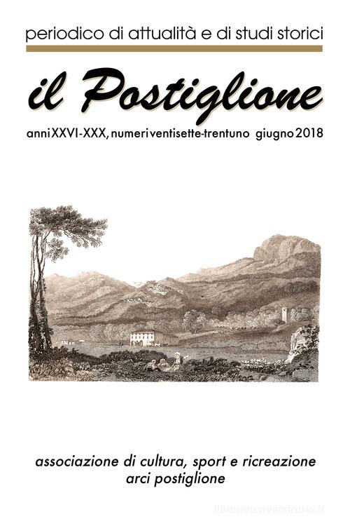 Il postiglione. Periodico di attualità e studi storici. Anni XXVI-XXX. Giugno 2018 vol. 27-31 edito da Arci Postiglione