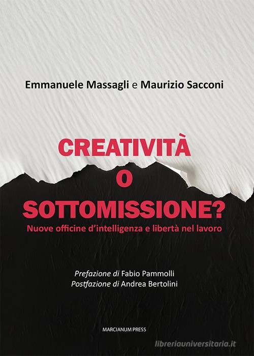 Creatività o sottomissione? Nuove officine d'intelligenza e libertà nel lavoro di Emmanuele Massagli, Maurizio Sacconi edito da Marcianum Press