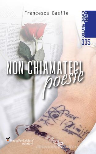 Non chiamateci poesie di Francesca Basile edito da Ass. Cult. TraccePerLaMeta