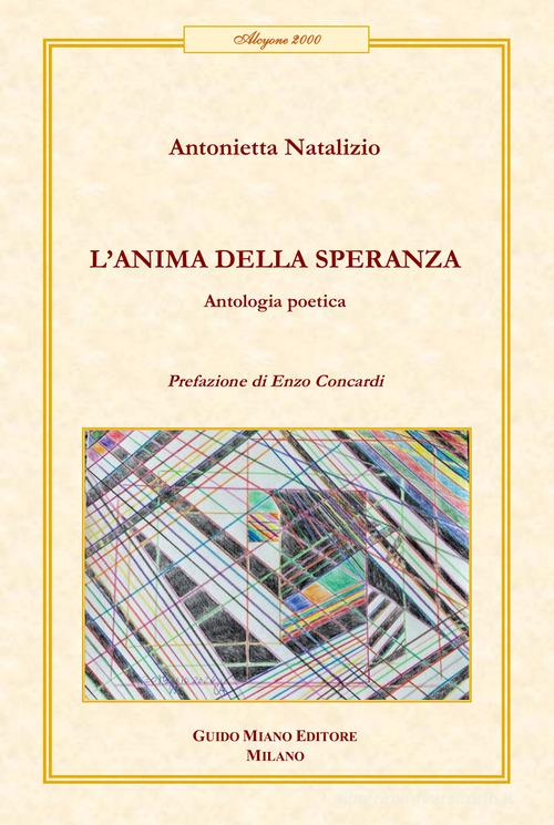 L'anima della speranza. Antologia poetica di Antonietta Natalizio edito da Guido Miano Editore