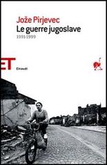 Le guerre jugoslave. 1991-1999 di Joze Pirjevec edito da Einaudi