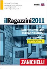 Il Ragazzini 2011. Dizionario inglese-italiano, italiano-inglese di Giuseppe Ragazzini edito da Zanichelli