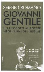 Giovanni Gentile. Un filosofo al potere negli anni del Regime di Sergio Romano edito da Rizzoli