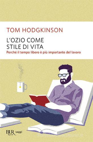 L' ozio come stile di vita di Tom Hodgkinson edito da Rizzoli