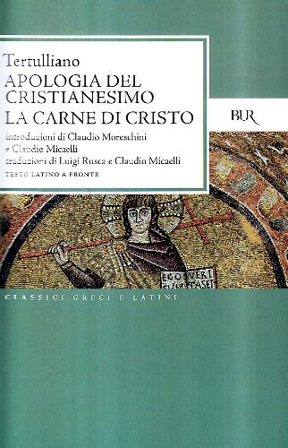Apologia del cristianesimo. La carne di Cristo di Quinto S. Tertulliano edito da BUR Biblioteca Univ. Rizzoli