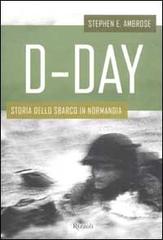 D-Day. Storia dello sbarco in Normandia di Stephen E. Ambrose edito da Rizzoli