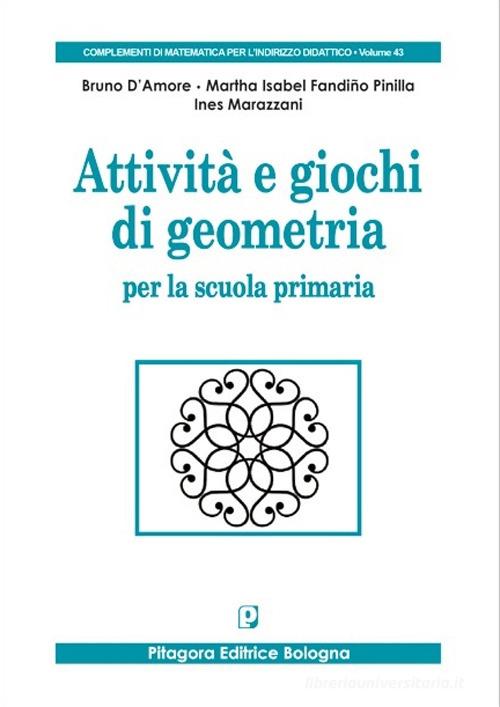 Attività e giochi di geometria per la scuola primaria di Bruno D'Amore, Martha Isabel Fandiño Pinilla, Ines Marazzani edito da Pitagora