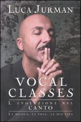 Vocal classes. L'evoluzione nel canto di Luca Jurman edito da De Agostini