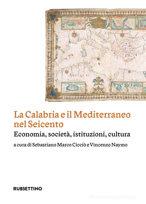 La Calabria e il Mediterraneo nel Seicento. Economia, società, istituzioni, cultura edito da Rubbettino