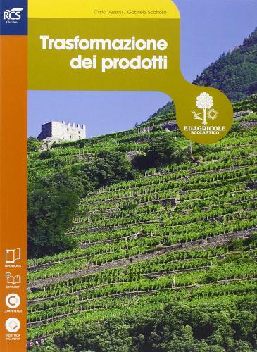 Trasfromazione dei prodotti. Con Extrakit-Openbook. Per le Scuole superiori. Con e-book. Con espansione online di Carlo Vezzosi, Gabriele Scattolin edito da Edagricole Scolastico