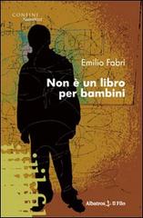 Non è un libro per bambini di Emilio Fabri edito da Gruppo Albatros Il Filo