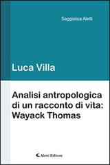 Analisi antropologica di un racconto di vita. Wayack Thomas di Luca Villa edito da Aletti