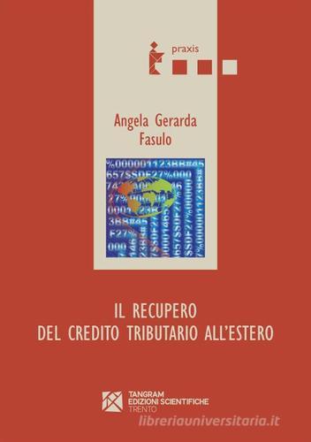 Il recupero del credito tributario all'estero di Angela G. Fasulo edito da Tangram Edizioni Scientifiche