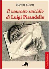 Il mancato suicidio di Luigi Pirandello di Marcello F. Turno edito da Alpes Italia