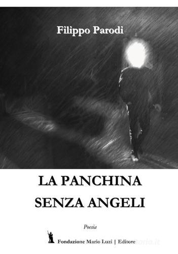 La panchina senza angeli di Filippo Parodi edito da Fondazione Mario Luzi