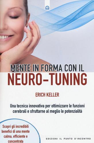 Mente in forma con il neuro-tuning di Erich Keller edito da Edizioni Il Punto d'Incontro