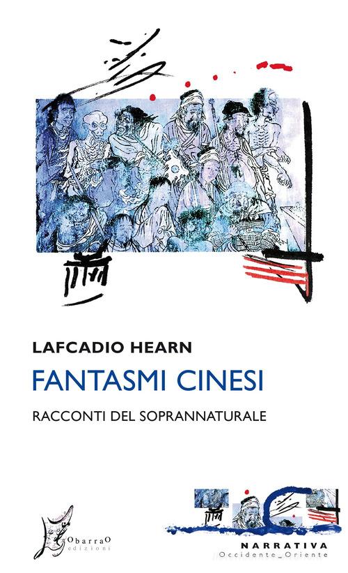 Libro Fantasmi cinesi. Racconti del soprannaturale di Lafcadio Hearn Occidente-Oriente di O Barra O Edizioni