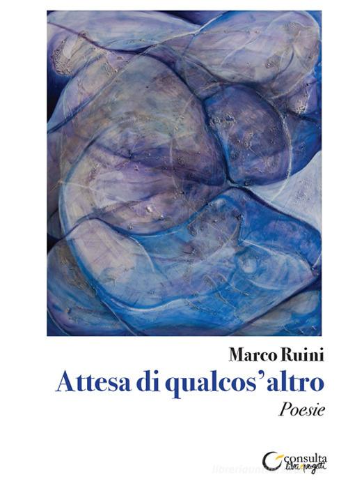 Attesa di qualcos'altro di Marco Ruini edito da Consulta Librieprogetti