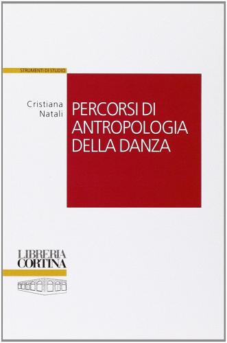 Percorsi di antropologia della danza di Cristiana Natali edito da Edizioni Libreria Cortina Milano