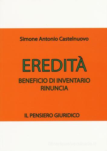 Eredità. Beneficio di inventario. Rinuncia di Simone A. Castelnuovo edito da Ianua