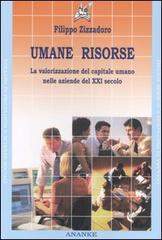 Umane risorse. La valorizzazione del capitale umano nelle aziende del XXI secolo di Filippo Zizzadoro edito da Ananke