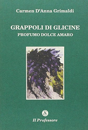 Grappoli di glicine di Carmen D'Anna Grimaldi edito da Armando Siciliano Editore