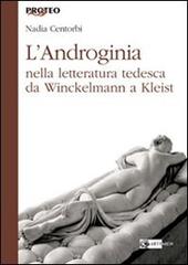 L' androginia nella letteratura tedesca da Winckelmann a Kleist di Nadia Centorbi edito da Artemide