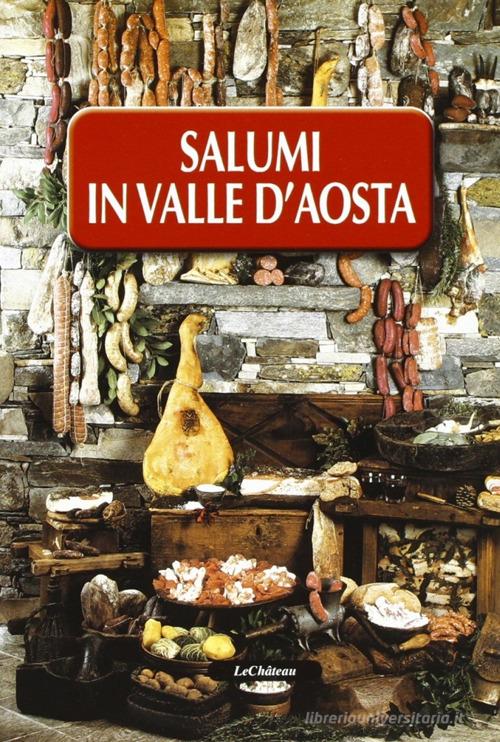 Salumi in valle d'Aosta di Corrado Adamo, Hervé Lale Murix edito da Le Château Edizioni