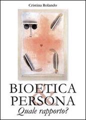 Bioetica e persona. Quale rapporto? di Cristina Rolando edito da Art