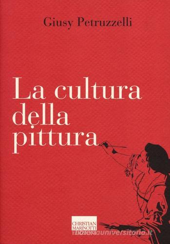 La cultura della pittura di Giusy Petruzzelli edito da Marinotti
