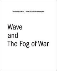 Wave and the fog of war. Ediz. inglese di Marlene Dumas, Marijke Van Warmerdarm edito da A+MBookstore