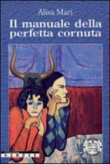 Il manuale della perfetta cornuta di Alisa Mari edito da Italia Press