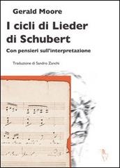 I cicli di Lieder di Schubert. Con pensieri sull'interpretazione di Gerald Moore edito da Analogon