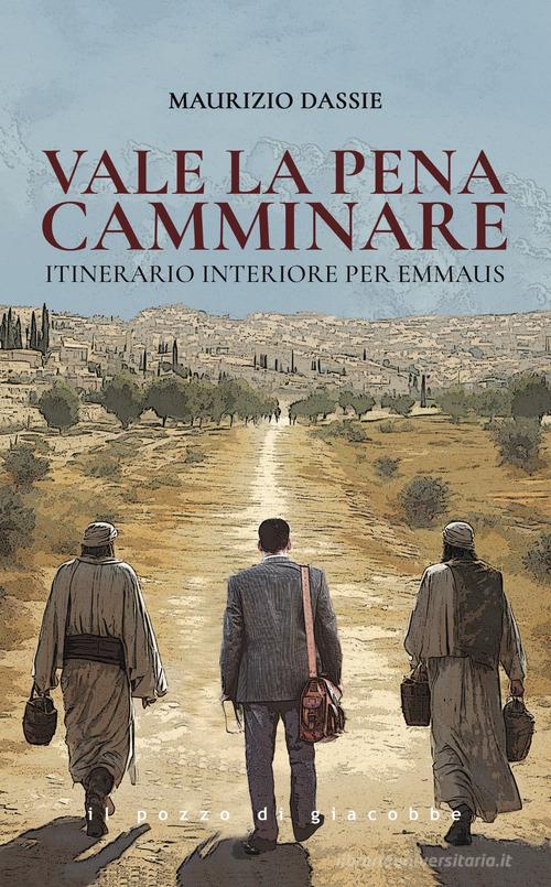 Vale la pena camminare. Itinerario interiore per Emmaus di Maurizio Dassie edito da Il Pozzo di Giacobbe