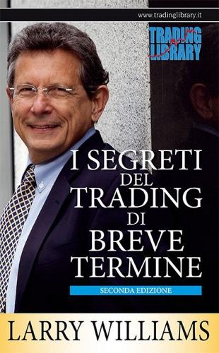 I segreti del trading di breve termine di Larry Williams edito da Trading Library