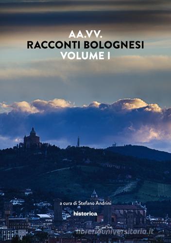 Racconti bolognesi vol.1 edito da Historica Edizioni