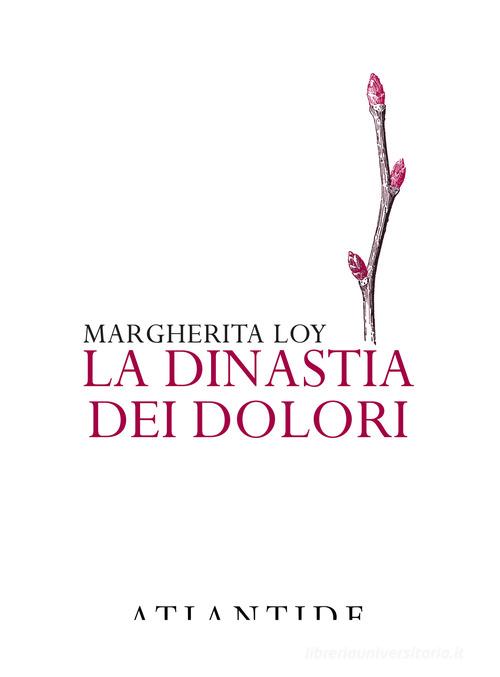 La dinastia dei dolori di Margherita Loy edito da Atlantide (Roma)